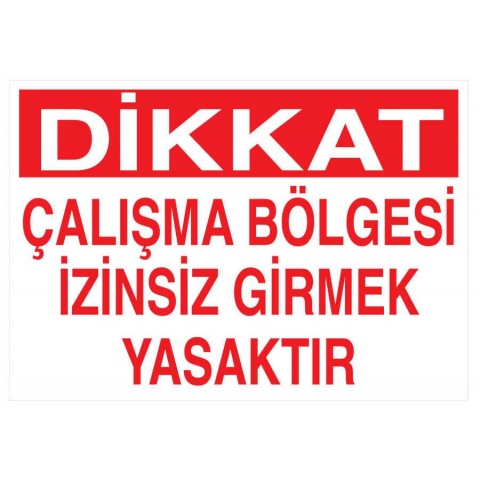 Dikkat Çalışma Bölgesi İzinsiz Girmek Yasaktır Tabelası Dikkat Çalışma Bölgesi İzinsiz Girmek Yasaktır Tabelası
