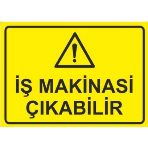 Dikkat İş Makinası Çıkabilir Uyarı ikaz Levhası Dikkat İş Makinası Çıkabilir Uyarı ikaz Levhası